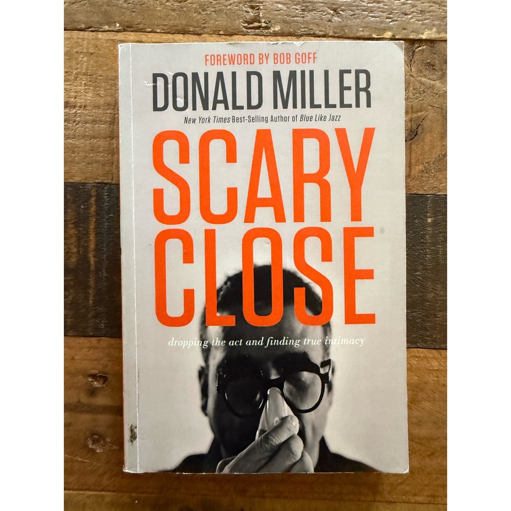 Scary Close by Donald Miller Paperback Dropping the Act Finding True Intimacy